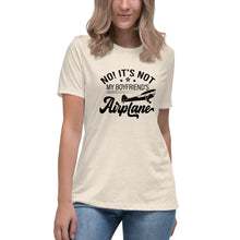 Load image into Gallery viewer, Not My Boyfriend&#39;s Airplane - Women&#39;s Relaxed T-Shirt
